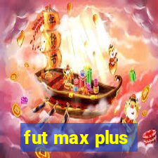 fut max plus